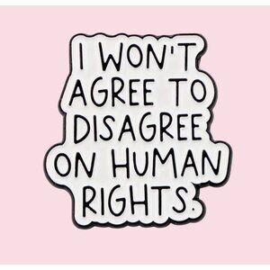 I WONT AGREE TO DISAGREE ON HUMAN RIGHTS Enamel Lapel Backpack Pin NEW